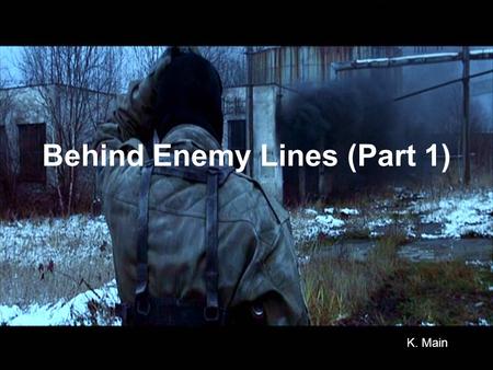 Behind Enemy Lines (Part 1) K. Main. Value1: they are civilised; the enemy is not Context: Start of the film when we see American troops at work with.