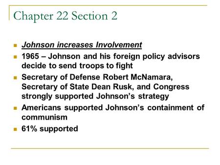Chapter 22 Section 2 Johnson increases Involvement 1965 – Johnson and his foreign policy advisors decide to send troops to fight Secretary of Defense Robert.