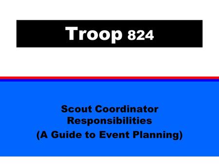 Troop 824 Scout Coordinator Responsibilities (A Guide to Event Planning)