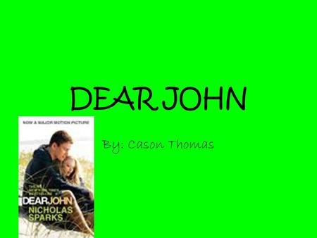 DEAR JOHN By: Cason Thomas. Nicholas Sparks Born in Omaha, Nebraska on Dec. 31 1965. Graduated from Notre Dame. Ran track in college, but suffered an.
