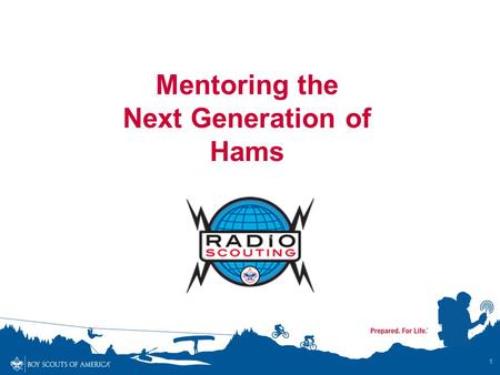 Mentoring the Next Generation of Hams 1. Radio Scouting A joint program of the ARRL and the Boy Scouts of America. Four Youth Phases Jamboree on the Air.