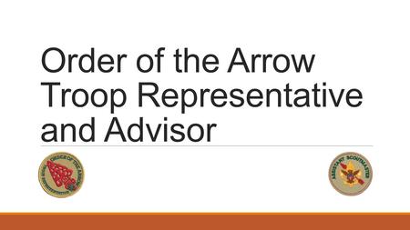Order of the Arrow Troop Representative and Advisor.