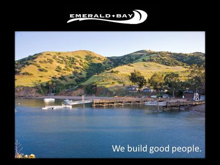 We build good people.. The Gem of Catalina Aquatics One of the largest waterfronts on the West Coast! Snorkel in giant kelp forests Sailing, canoeing,