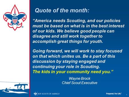 Quote of the month: “America needs Scouting, and our policies must be based on what is in the best interest of our kids. We believe good people can disagree.