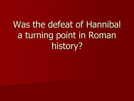 Was the defeat of Hannibal a turning point in Roman history?