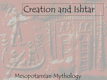 Creation and Ishtar Mesopotamian Mythology. Enuma Elish Enuma Elish means “In the beginning Apsu (god of primordial waters) and Tiamat (goddess of the.