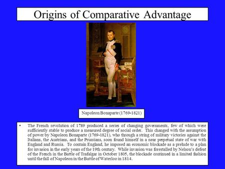 Origins of Comparative Advantage The French revolution of 1789 produced a series of changing governments, few of which were sufficiently stable to produce.
