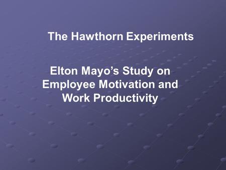 Elton Mayo’s Study on Employee Motivation and Work Productivity