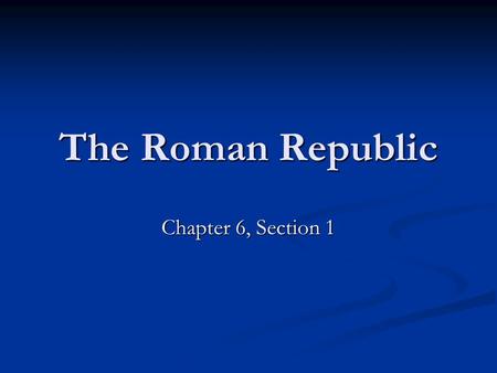The Roman Republic Chapter 6, Section 1. The Origins of Rome Rome’s Geography Rome’s Geography Site of Rome chosen for its fertile soil and strategic.