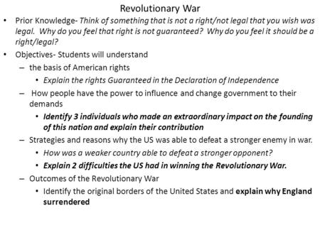 Revolutionary War Prior Knowledge- Think of something that is not a right/not legal that you wish was legal. Why do you feel that right is not guaranteed?