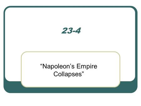 23-4 “Napoleon’s Empire Collapses”. Napoleon’s Costly Mistakes The Continental System Napoleon strikes Britain through blockade- forced closing of ports.