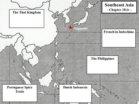 The Philippines Portuguese Spice Trade Dutch Indonesia The Thai Kingdom French in Indochina Nagasaki Southeast Asia - Chapter 18:iv -