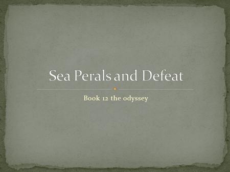 Book 12 the odyssey. Odysseus goes back to Aeaea and has a funeral for Elpenor, one of his sailors. Also talks to Circe about his trials to come, and.