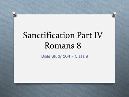 Sanctification Part IV Romans 8