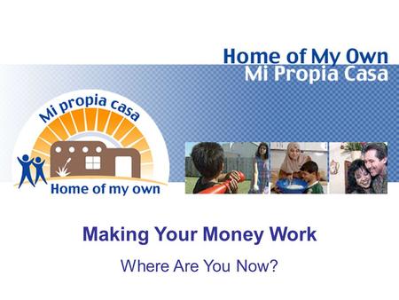 Making Your Money Work Where Are You Now?. Objectives Determine Credit Obligations Compare Income to Expenses Determine Net Worth.