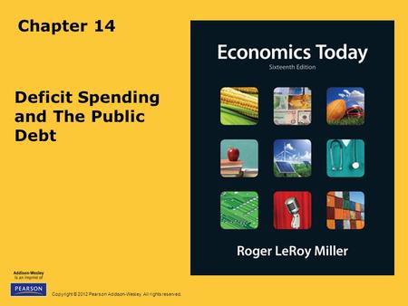 Copyright © 2012 Pearson Addison-Wesley. All rights reserved. Chapter 14 Deficit Spending and The Public Debt.