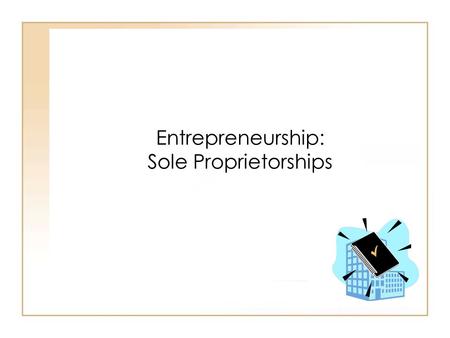 19 - 131 - 1 Entrepreneurship: Sole Proprietorships.