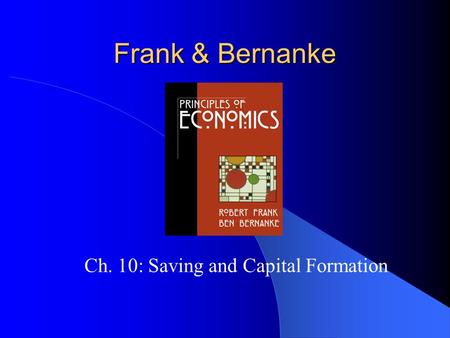 Frank & Bernanke Ch. 10: Saving and Capital Formation.