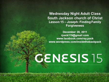Wednesday Night Adult Class South Jackson church of Christ Lesson 15 – Joseph: Finding Family Forgiveness December 28, 2011