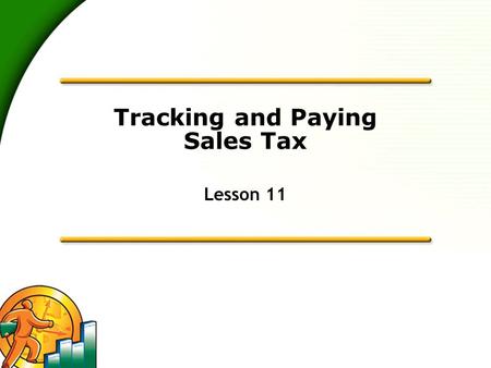 Tracking and Paying Sales Tax Lesson 11. 2 Lesson objectives  To get an overview of sales tax in QuickBooks (the steps involved in tracking, collecting,
