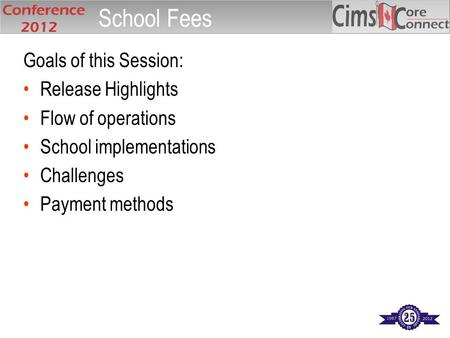 Goals of this Session: Release Highlights Flow of operations School implementations Challenges Payment methods School Fees.
