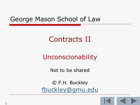 11 George Mason School of Law Contracts II Unconscionability Not to be shared © F.H. Buckley