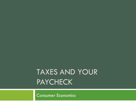 TAXES AND YOUR PAYCHECK Consumer Economics. Your First Paycheck!  You nailed the interview, got a call back and started your new job!  You’ve been working.