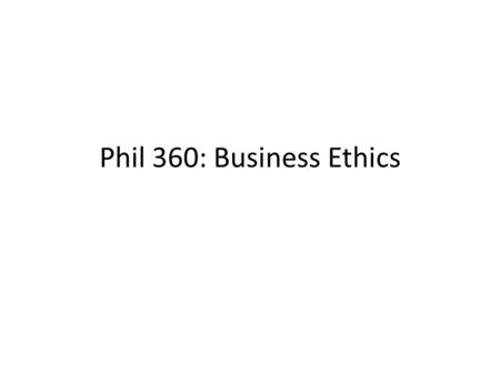 Phil 360: Business Ethics. A variety of perspectives on famine We have seen that a government has some obligation toward starving members of its society.