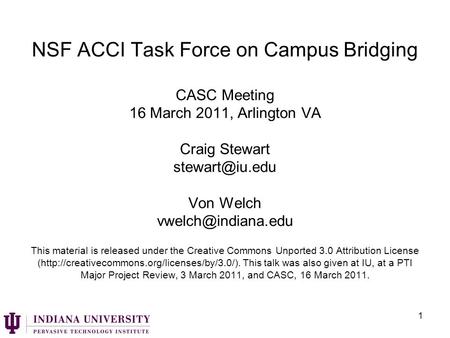 NSF ACCI Task Force on Campus Bridging CASC Meeting 16 March 2011, Arlington VA Craig Stewart Von Welch This material.