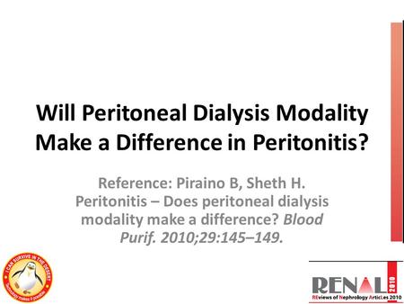 Will Peritoneal Dialysis Modality Make a Difference in Peritonitis? Reference: Piraino B, Sheth H. Peritonitis – Does peritoneal dialysis modality make.