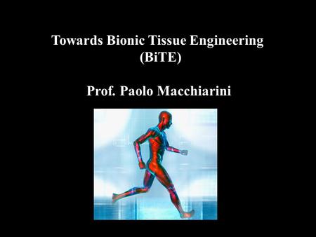 Towards Bionic Tissue Engineering (BiTE) Prof. Paolo Macchiarini.