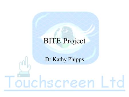 BITE Project Dr Kathy Phipps. The Method 1. A teenage focus group in deprived area of Barnsley (high social deprivation and teenage pregnancy risk) looked.
