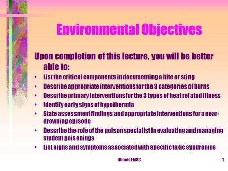 Illinois EMSC1 Environmental Objectives Upon completion of this lecture, you will be better able to: List the critical components in documenting a bite.