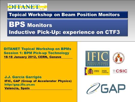 BPS Monitors Inductive Pick-Up: experience on CTF3 BPS Monitors Inductive Pick-Up: experience on CTF3 J.J. García Garrigós IFIC, GAP (Group of Accelerator.