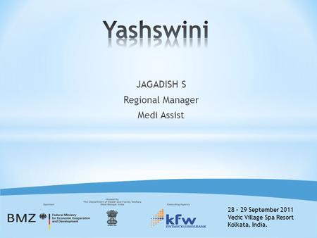 28 – 29 September 2011 Vedic Village Spa Resort Kolkata, India. JAGADISH S Regional Manager Medi Assist.