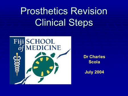 Prosthetics Revision Clinical Steps Dr Charles Scola July 2004.