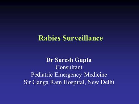 Rabies Surveillance Dr Suresh Gupta Consultant