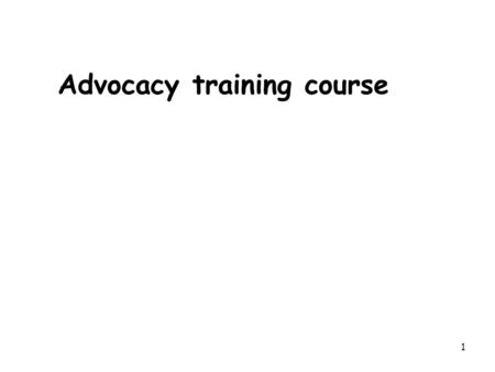 1 Advocacy training course. 2 Course objectives: By the end of the course, students will have had the opportunity to strengthen and improve their skills.