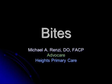 Bites Michael A. Renzi, DO, FACP Advocare Heights Primary Care.