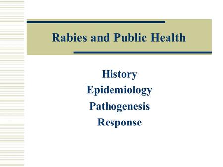 Rabies and Public Health History Epidemiology Pathogenesis Response.