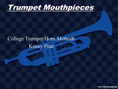 Trumpet Mouthpieces College Trumpet/Horn Methods Kenny Piatt.
