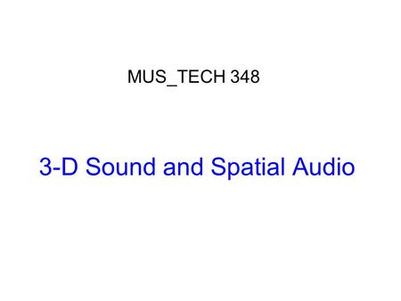3-D Sound and Spatial Audio MUS_TECH 348. Wightman & Kistler (1989) Headphone simulation of free-field listening I. Stimulus synthesis II. Psychophysical.