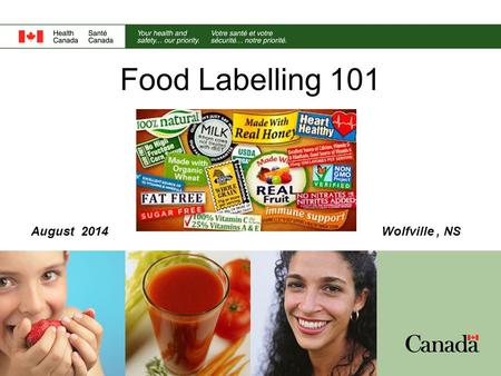 Food Labelling 101 August 2014Wolfville, NS. 2 What’s on a label? A label serves three primary functions: 1)Basic product information common name; list.