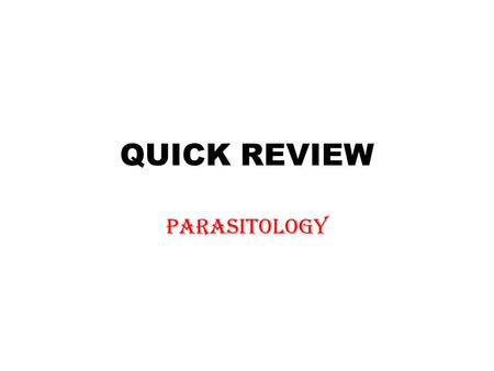 QUICK REVIEW PARASITOLOGY.