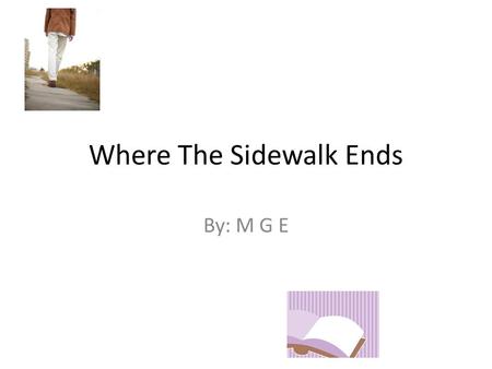 Where The Sidewalk Ends By: M G E. Main Purpose of the Book I think the main purpose of the book is humor and entertainment, because most of the Poems.