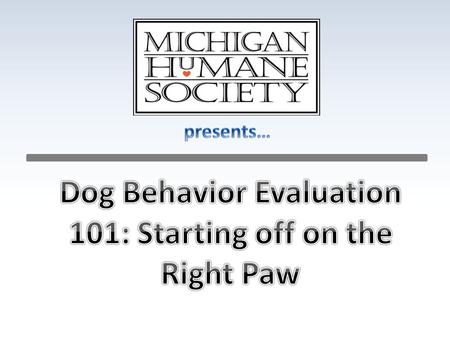 Who is CJ? Michigan Humane Society; Dir. Of Ops Daily operations Including evaluation APDT/CPDT Dog Behavior Consultant Pawsitive Start.