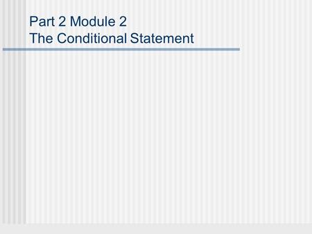 Part 2 Module 2 The Conditional Statement. The Conditional Statement A conditional statement is a statement of the form If p, then q, denoted pqpq.