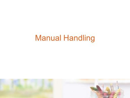 Manual Handling. What is manual handling? Manual Handling is….. Any activity requiring the use of force exerted by a person to: Lift Lower Push Pull Or.