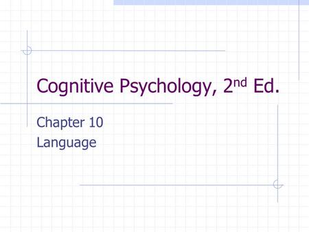 Cognitive Psychology, 2 nd Ed. Chapter 10 Language.