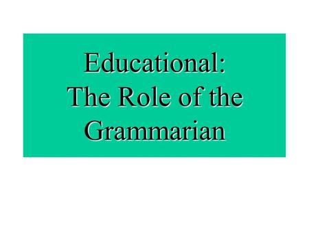 Educational: The Role of the Grammarian. The Grammarian’s Role covers the three cornerstones of Toastmasters: Better Thinking Better Listening Better.
